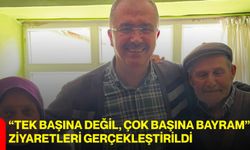 “Tek Başına Değil, Çok Başına Bayram” Ziyaretleri Gerçekleştirildi