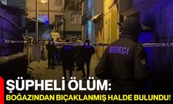 Şüpheli Ölüm: Boğazından Bıçaklanmış Halde Bulundu!