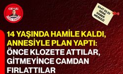 14 Yaşında Hamile Kaldı , Annesiyle Plan Yaptı: Önce Klozete Attılar , Gitmeyince Camdan Fırlattılar