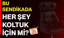 Bu sendikada her şey koltuk için mi?