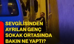 Sevgilisinden ayrılan genç sokak ortasında bakın ne yaptı?