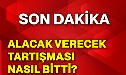 Alacak verecek tartışması nasıl bitti?