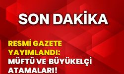 Resmi Gazete yayımlandı: Müftü ve büyükelçi atamaları!