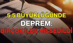 5.5 Büyüklüğünde Deprem: Birçok İlde Hissedildi