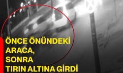 Önce önündeki araca, sonra tırın altına girdi