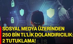 Sosyal Medya Üzerinden 250 Bin TL’lik Dolandırıcılık: 2 Tutuklama!