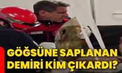 Göğsüne saplanan demiri kim çıkardı?
