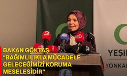 Bakan Göktaş: “Bağımlılıkla Mücadele Geleceğimizi Koruma Meselesidir”