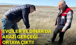 Evciler Ve Dinar’da Arazi Gerçeği Ortaya Çıktı!
