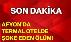 Afyon’da Termal Otelde Şoke Eden Ölüm!