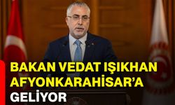 Bakan Vedat Işıkhan Afyonkarahisar’a Geliyor