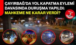 Çayırbağ’da yol kapatma eylemi davasında duruşma yapıldı: Mahkeme ne karar verdi?
