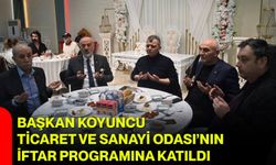 Başkan Koyuncu, Ticaret ve Sanayi Odası’nın İftar Programına Katıldı