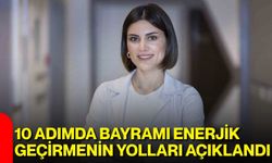 10 Adımda Bayramı Enerjik Geçirmenin Yolları Açıklandı