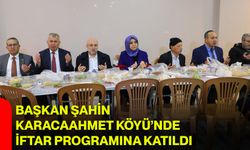 Başkan Şahin, Karacaahmet Köyü’nde İftar Programına Katıldı