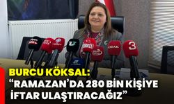 Burcu Köksal: “Ramazan’da 280 bin kişiye iftar ulaştıracağız”