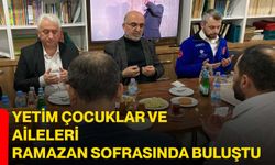 Yetim Çocuklar ve aileleri ramazan sofrasında buluştu