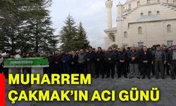 Muharrem Çakmak’ın acı günü