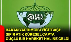 Bakan Yardımcısı Yiğitbaşı: Sıfır Atık Küresel Çapta Güçlü Bir Hareket Haline Geldi
