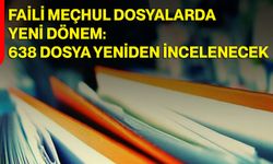 Faili Meçhul Dosyalarda Yeni Dönem: 638 Dosya Yeniden İncelenecek