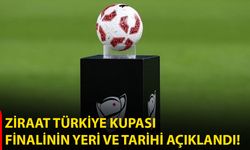 Ziraat Türkiye Kupası finalinin yeri ve tarihi açıklandı
