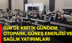 İGM’de Kritik Gündem: Otopark, Güneş Enerjisi ve Sağlık Yatırımları