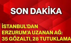 İstanbul’dan Erzurum’a Uzanan Ağ: 35 Gözaltı, 28 Tutuklama