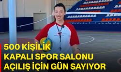 500 kişilik kapalı spor salonu açılış için gün sayıyor