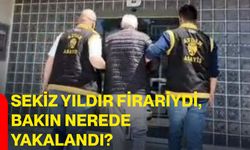 Sekiz yıldır firariydi, bakın nerede yakalandı?