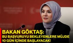 Bakan Göktaş: Bu Başvuruyu Bekleyenlere Müjde 10 Gün İçinde Başlayacak