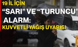 19 İl İçin “Sarı” ve “Turuncu” Alarm: Kuvvetli Yağış Uyarısı