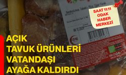 Açık tavuk ürünleri vatandaşı ayağa kaldırdı