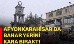 Afyonkarahisar’da Bahar Yerini Kara Bıraktı