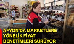 Afyon’da marketlere yönelik fiyat denetimleri sürüyor