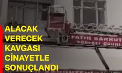 Alacak Verecek Kavgası Cinayetle Sonuçlandı