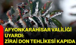 Afyonkarahisar Valiliği Uyardı: Zirai Don Tehlikesi Kapıda