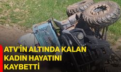 ATV’in altında kalan kadın hayatını kaybetti