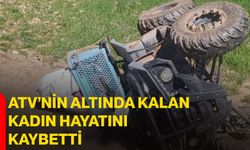 ATV’nin altında kalan kadın hayatını kaybetti