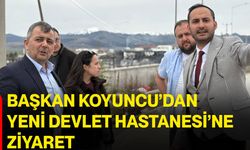 Başkan Koyuncu’dan Yeni Devlet Hastanesi’ne Ziyaret
