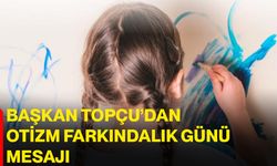 Başkan Topçu’dan Otizm Farkındalık Günü Mesajı