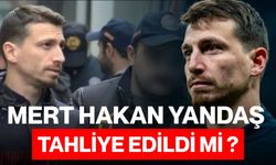 Mert Hakan Yandaş Tahliye Edildi mi ?