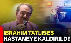 İbrahim Tatlıses Hastaneye Kaldırıldı!