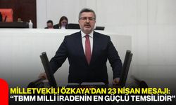 Milletvekili Özkaya’dan 23 Nisan Mesajı: “TBMM Milli İradenin En Güçlü Temsilidir”