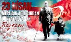 23 Nisan: Meclisin Açılışından Dünyaya Uzanan Bayram