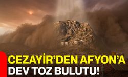Cezayir’den Afyon’a Dev Toz Bulutu!