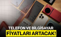 Telefon ve Bilgisayar Fiyatları Artacak!