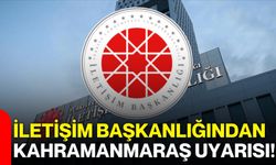 İletişim Başkanlığından Kahramanmaraş Uyarısı!