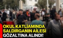 Okul Katliamında Saldırganın Ailesi Gözaltına Alındı!