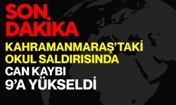 Kahramanmaraş’taki Okul Saldırısında Can Kaybı 9’a Yükseldi