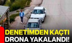 Denetimden kaçtı, drona yakalandı!